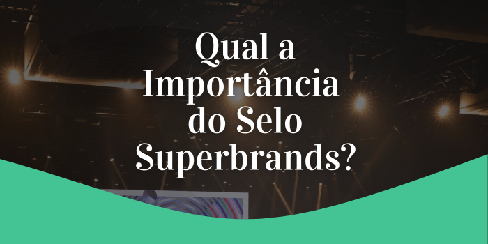 Imagem Super Breaks – Qual a Importância do Selo Superbrands?